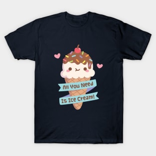 Cute All You Need Is Ice Cream Quote T-Shirt